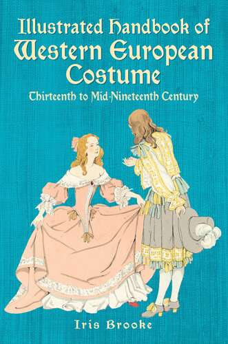 Illustrated Handbook of Western European Costume: Thirteenth to Mid-Nineteenth Century