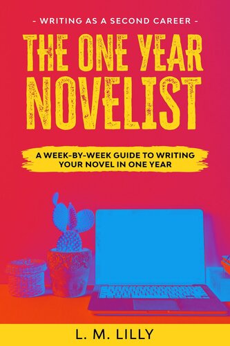 The One-Year Novelist: A Week-By-Week Guide To Writing Your Novel In One Year