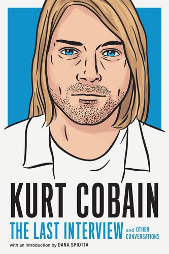 Kurt Cobain: The : and Other Conversations