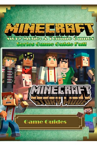 Minecraft Story Mode: A Telltale Game Guide