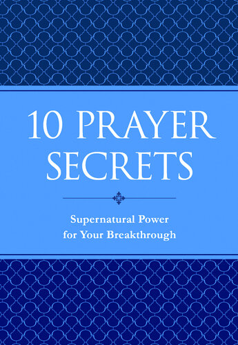 10 Prayer Secrets: Supernatural Power for Your Breakthrough