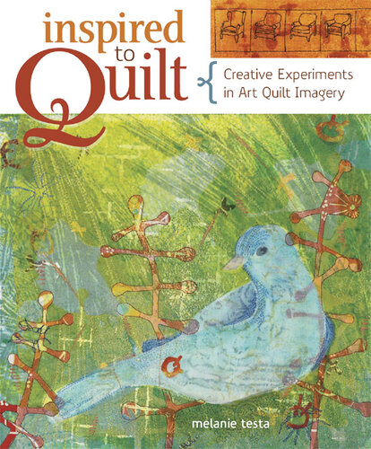 Inspired to Quilt: Creative Experiments in Art Quilt Imagery