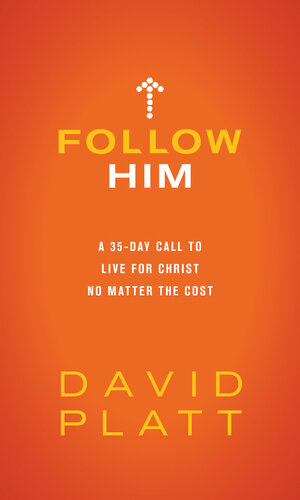 Follow Him: A 35-Day Call to Live for Christ No Matter the Cost