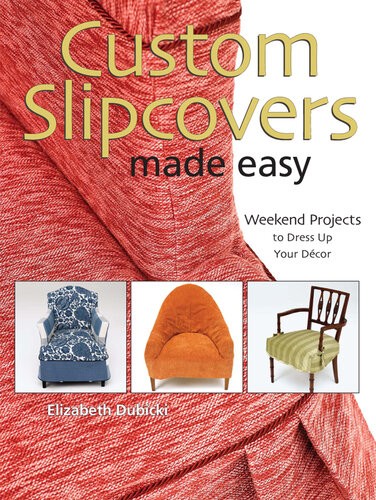 Custom Slipcovers Made Easy: Weekend Projects to Dress Up Your Decor