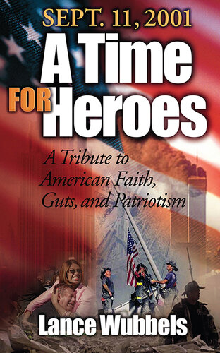 September 11, 2001: A Time for Heroes: A Tribute to American Faith, Guts, and Patriotism