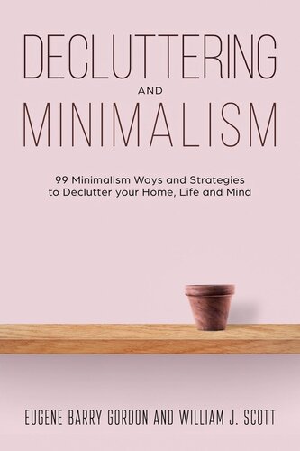 Decluttering and Minimalism: 99 Minimalism Ways and Strategies to Declutter your Home, Life and Mind