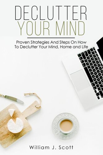 Declutter Your Mind: Proven Strategies And Steps On How To Declutter Your Mind, Home And Life