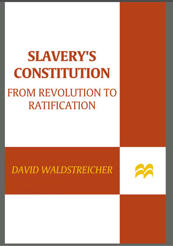 Slavery's Constitution: From Revolution to Ratification