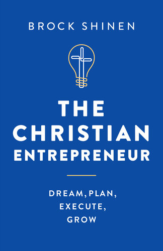 The Christian Entrepreneur: Dream, Plan, Execute, Grow