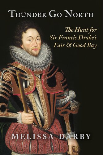 Thunder Go North: The Hunt for Sir Francis Drake's Fair and Good Bay