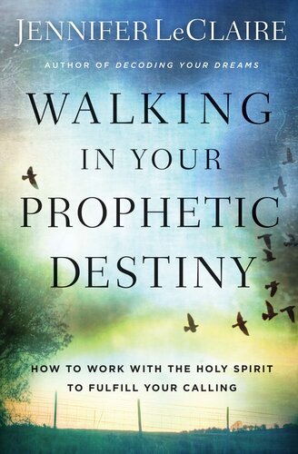 Walking in Your Prophetic Destiny: How to Work with The Holy Spirit to Fulfill Your Calling