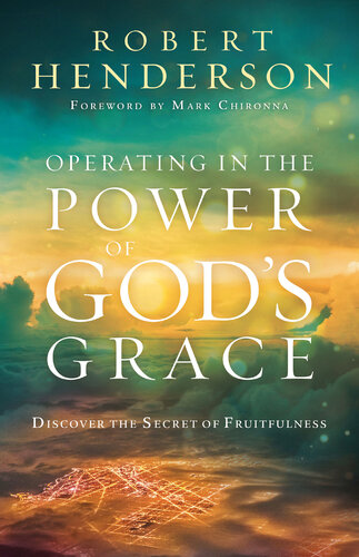 Operating in the Power of God's Grace: Discover the Secret of Fruitfulness