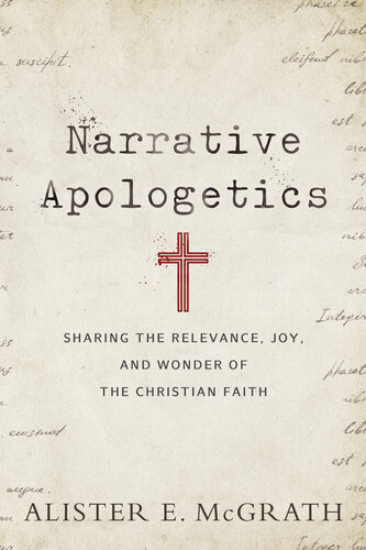 Narrative Apologetics: Sharing the Relevance, Joy, and Wonder of the Christian Faith