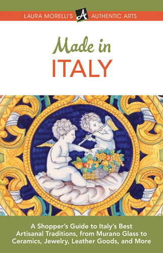 Made in Italy: A Shopper's Guide to Italy's Best Artisanal Traditions, from Murano Glass to Ceramics, Jewelry, Leather Goods, and More