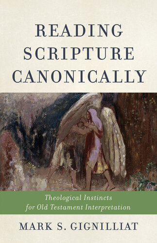 Reading Scripture Canonically: Theological Instincts for Old Testament Interpretation