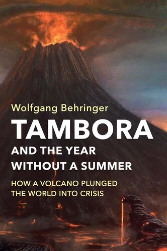 Tambora and the Year Without a Summer: How a Volcano Plunged the World Into Crisis