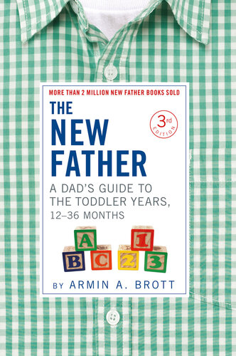 The New Father: A Dad's Guide to The Toddler Years, 12-36 Months