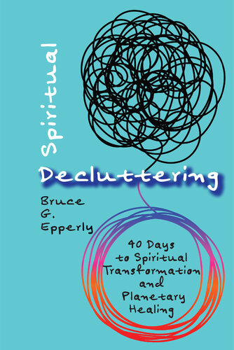 Spiritual Decluttering: 40 Days to Spiritual Transformation and Planetary Healing