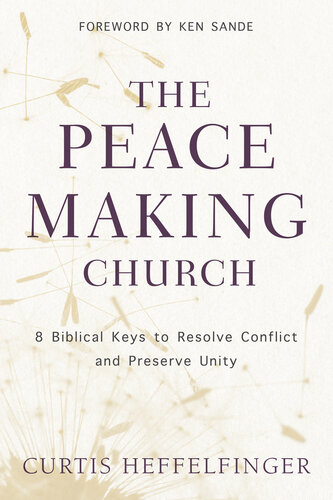 The Peacemaking Church: 8 Biblical Keys to Resolve Conflict and Preserve Unity