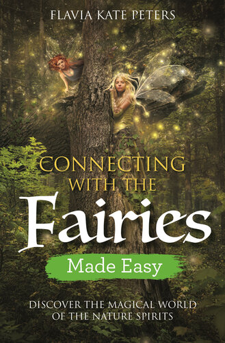 Connecting with the Fairies : Discover the Magical World of the Nature Spirits