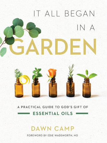 It All Began in a Garden: A Practical Guide to God's Gift of Essential Oils