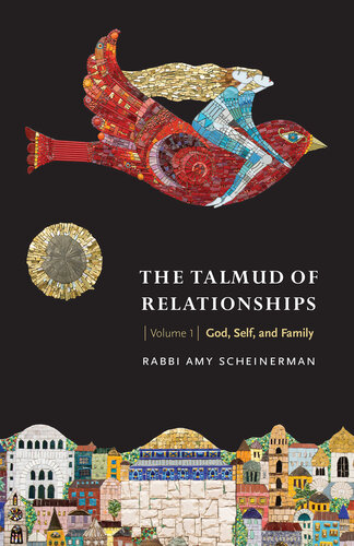 The Talmud of Relationships, Volume 1: God, Self, and Family