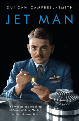 Jet Man: The Making and Breaking of Frank Whittle, Genius of the Jet Revolution