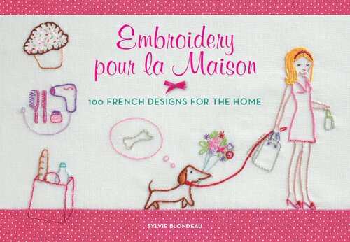 Embroidery pour la Maison: 100 French Designs for the Home