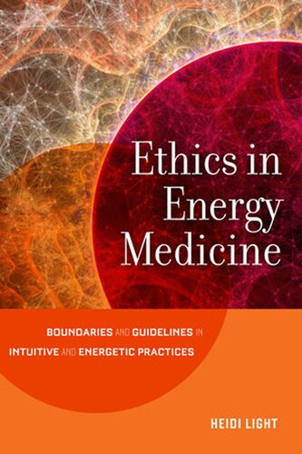 Ethics In Energy Medicine: Boundaries and Guidelines for Intuitive and Energetic Practices