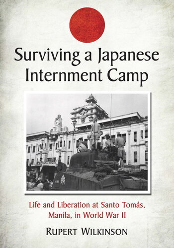 Surviving a Japanese Internment Camp: Life and Liberation at Santo Tomas, Manila, in World War II