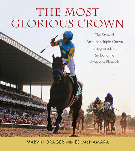 Most Glorious Crown: The Story of America's Triple Crown Thoroughbreds from Sir Barton to American Pharaoh