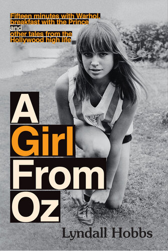 A Girl From Oz: Fifteen Minutes with Warhol, Breakfast with the Prince and other tales from the Hollywood Highlife