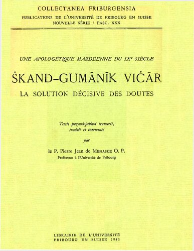 Une apologétique mazdéenne du IXe siécle : Škand-gumānīk vičār - La solution décisive des doutes