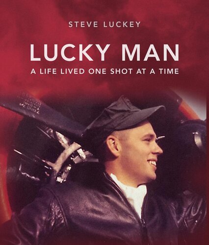 Lucky Man: A Life Lived One Shot at a Time