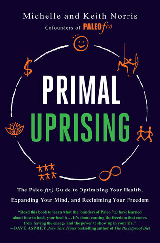 Primal Uprising: The Paleo F(x) Guide to Optimizing Your Health, Expanding Your Mind, and Reclaiming Your Freedom