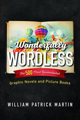 Wonderfully Wordless: The 500 Most Recommended Graphic Novels and Picture Books