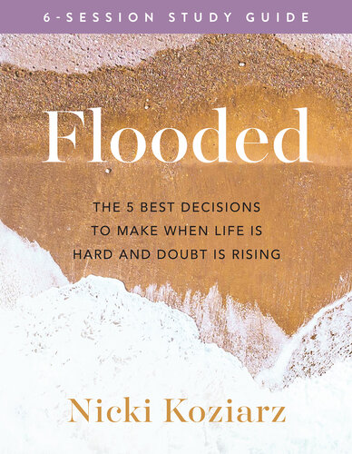 Flooded Study Guide: The 5 Best Decisions to Make When Life Is Hard and Doubt Is Rising