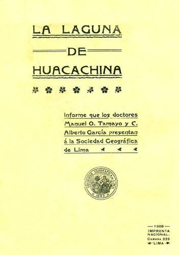 La laguna de Huacachina (Ica). Informe que los doctores Manuel O. Tamayo y C. Alberto García presentan á la Sociedad Geográfica de Lima [incompleto]