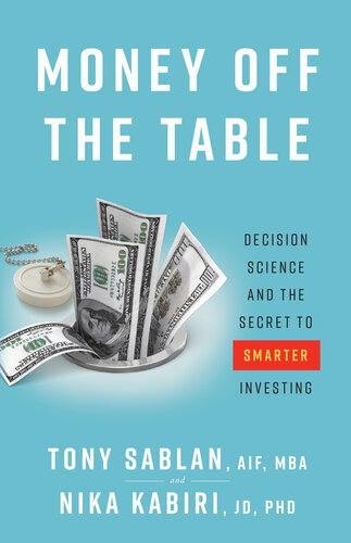 Money off the Table: Decision Science and the Secret to Smarter Investing