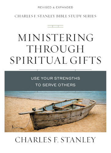 Ministering Through Spiritual Gifts: Use Your Strengths to Serve Others