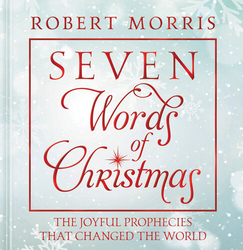 Seven Words of Christmas: The Joyful Prophecies That Changed the World