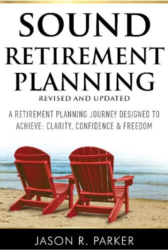 Sound Retirement Planning: Revised & Updated: a Retirement Planning Journey Designed to Achieve: Clarity, Confidence & Fr