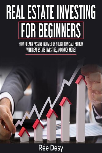 Real Estate Investing For Beginners: How to earn passive income for your financial freedom with Real Estate Investing, and much more!