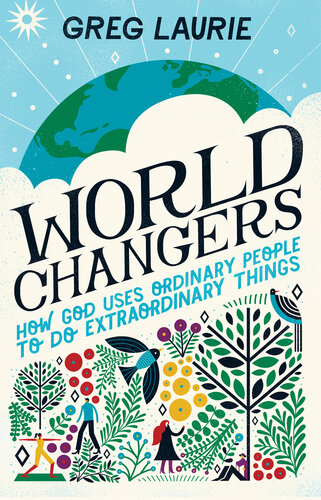 World Changers: How God Uses Ordinary People to Do Extraordinary Things