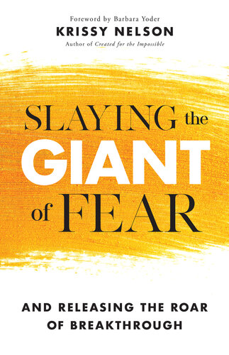 Slaying the Giant of Fear: And Releasing the Roar of Breakthrough