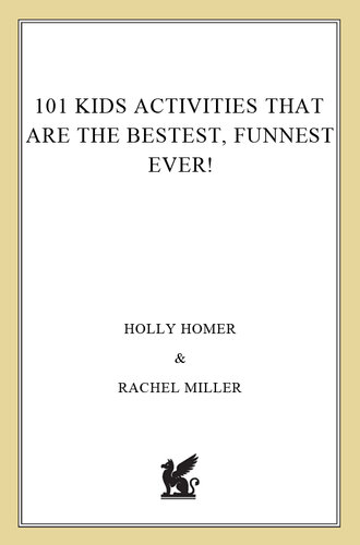 101 Kids Activities That Are the Bestest, Funnest Ever!: The Entertainment Solution for Parents, Relatives & Babysitters!