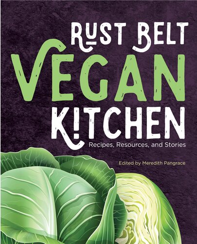 Rust Belt Vegan Kitchen: Recipes, Resources, and Stories