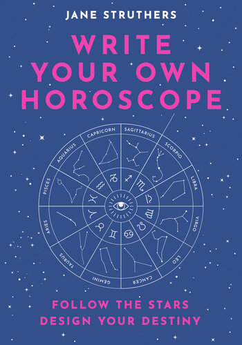 Write Your Own Horoscope: Follow the Stars, Design Your Destiny