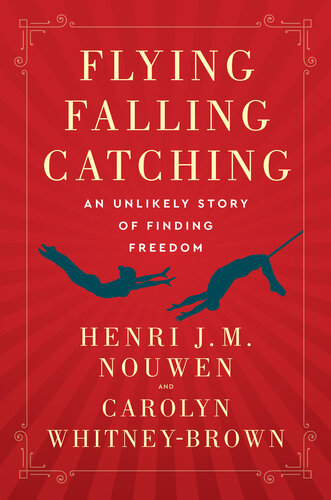 Flying, Falling, Catching: an Unlikely Story of Finding Freedom