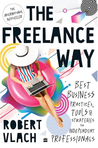 The Freelance Way: Best Business Practices, Tools and Strategies for Freelancers